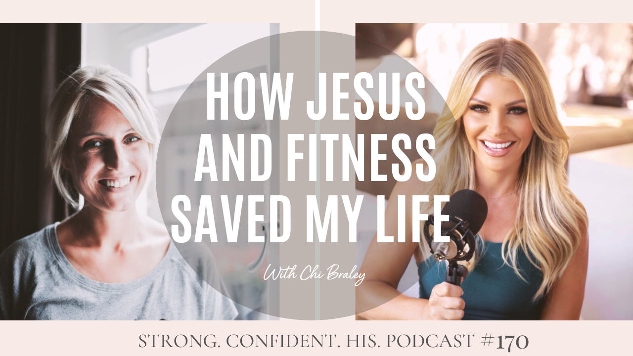 How Jesus and Fitness Saved My Life with Chi Braley
