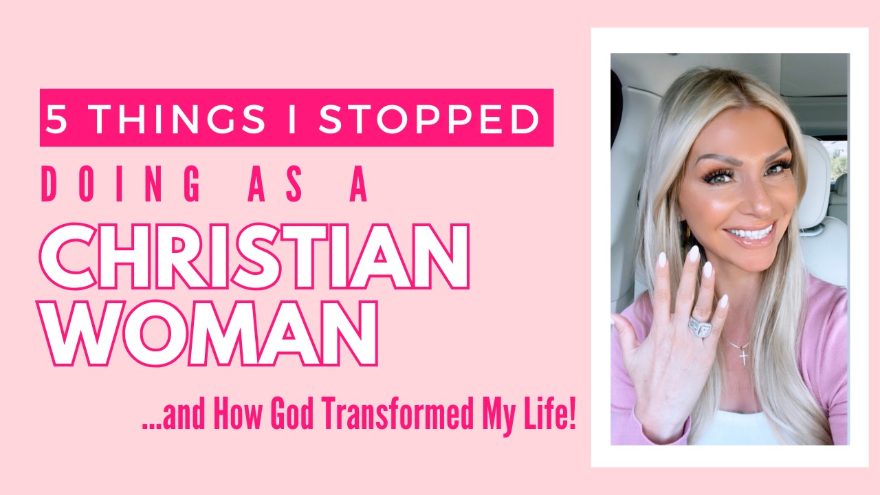 5 things i stopped doing as a christian woman