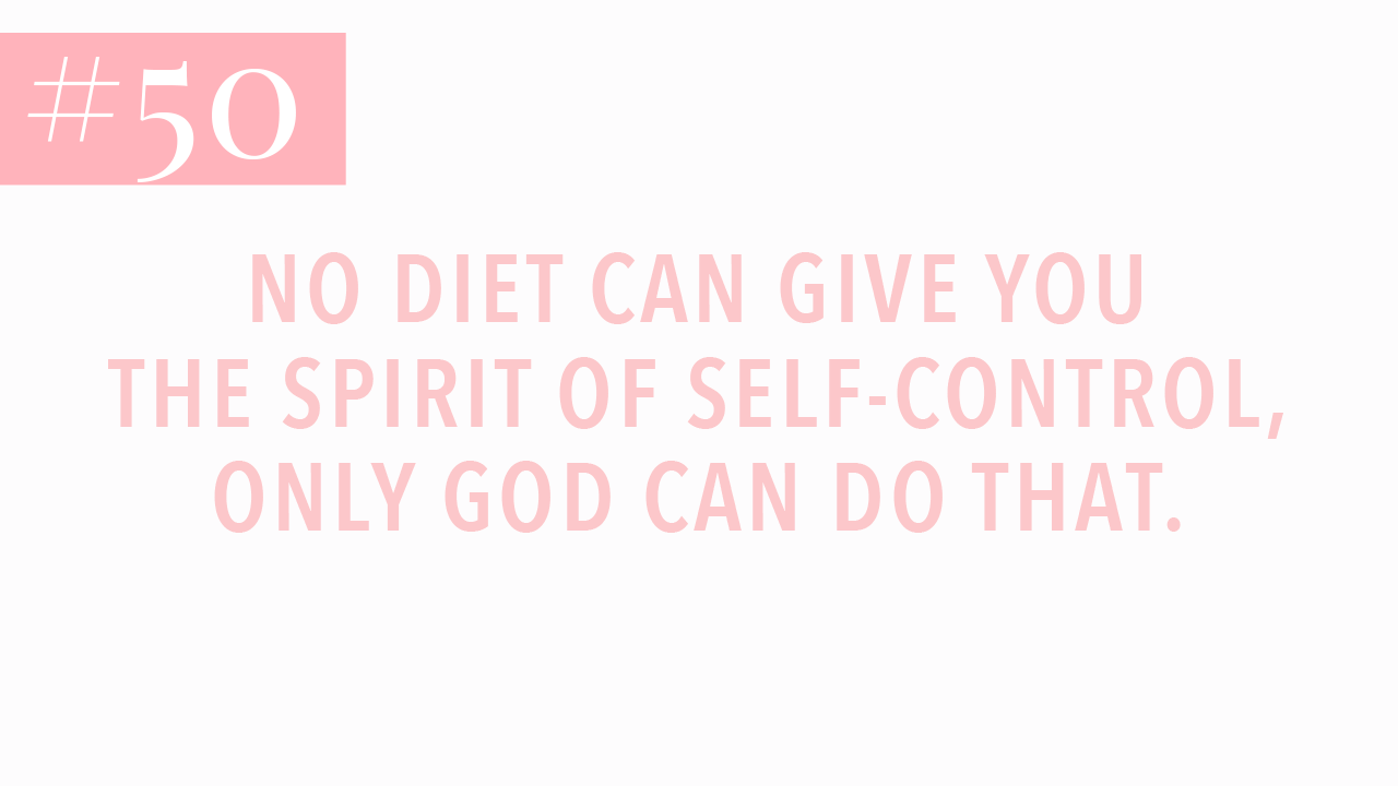 no diet can give you the spirit of self control, only god can do that