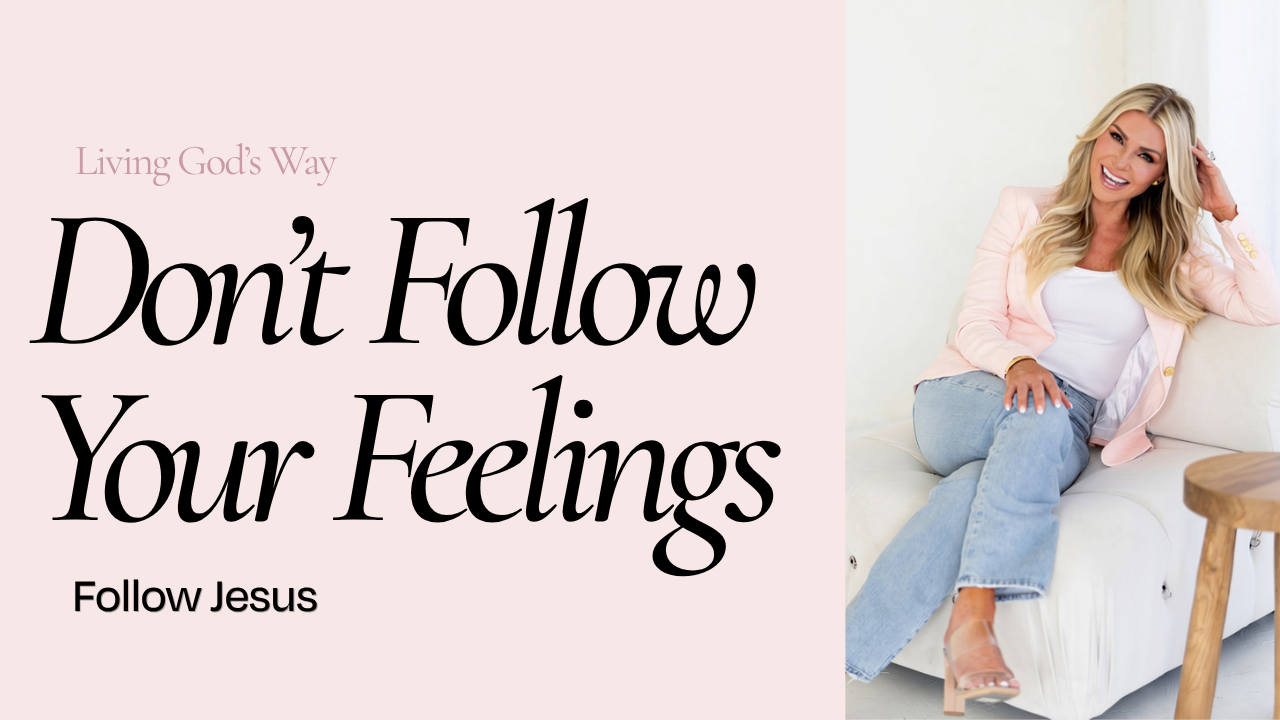 Kim Dolan Leto sharing Christian encouragement about following Jesus instead of your feelings on the Living God's Way blog.