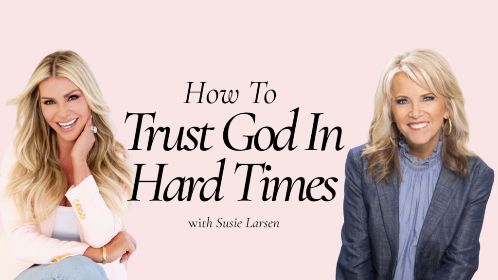 How to Trust God in hard times with Susie Larson on the Go to God First podcast